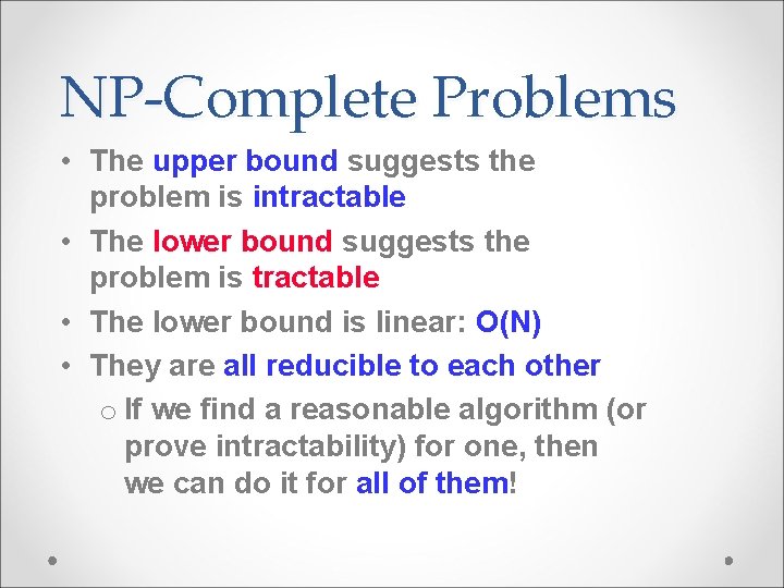 NP-Complete Problems • The upper bound suggests the problem is intractable • The lower