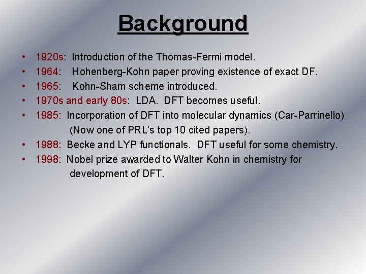 Background • • • 1920 s: Introduction of the Thomas-Fermi model. 1964: Hohenberg-Kohn paper