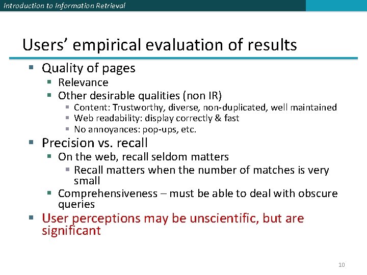 Introduction to Information Retrieval Users’ empirical evaluation of results § Quality of pages §
