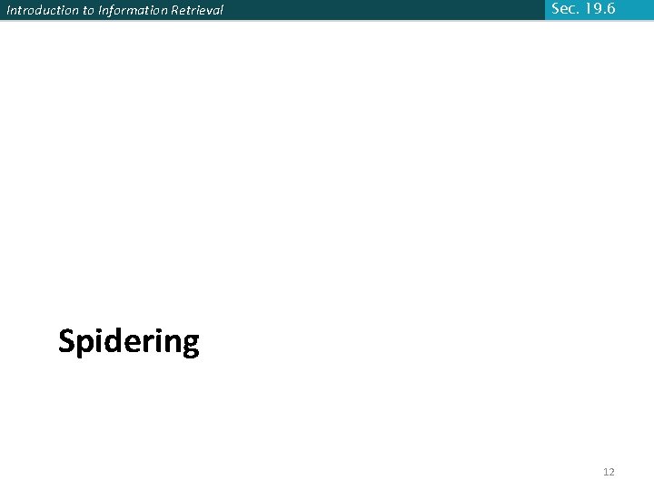 Introduction to Information Retrieval Sec. 19. 6 Spidering 12 