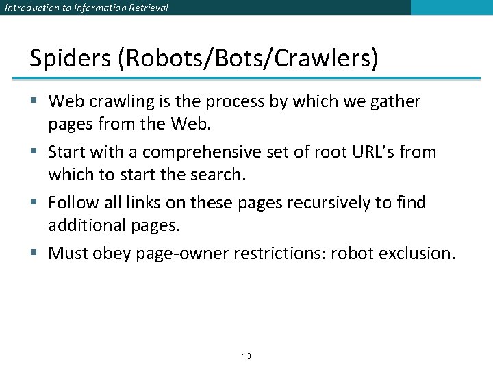 Introduction to Information Retrieval Spiders (Robots/Bots/Crawlers) § Web crawling is the process by which