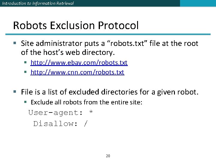 Introduction to Information Retrieval Robots Exclusion Protocol § Site administrator puts a “robots. txt”