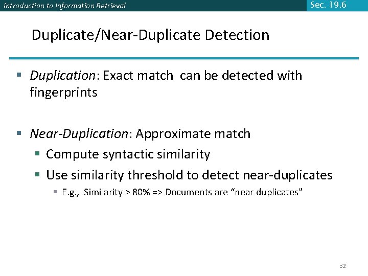 Introduction to Information Retrieval Sec. 19. 6 Duplicate/Near-Duplicate Detection § Duplication: Exact match can