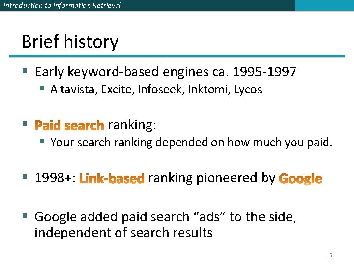 Introduction to Information Retrieval Brief history § Early keyword-based engines ca. 1995 -1997 §