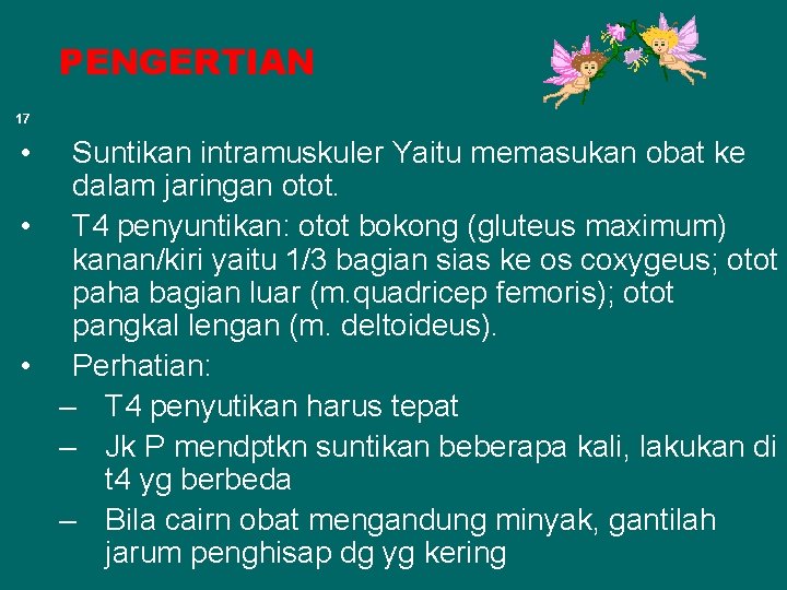 PENGERTIAN 17 • Suntikan intramuskuler Yaitu memasukan obat ke dalam jaringan otot. • T