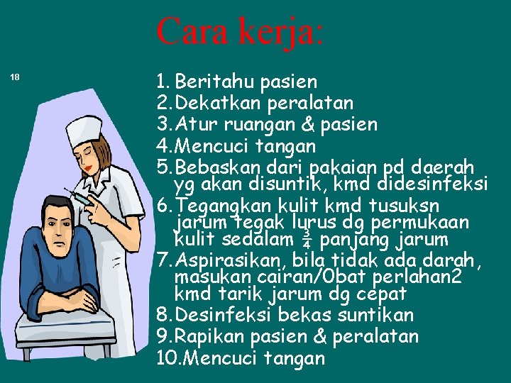 Cara kerja: 18 1. Beritahu pasien 2. Dekatkan peralatan 3. Atur ruangan & pasien