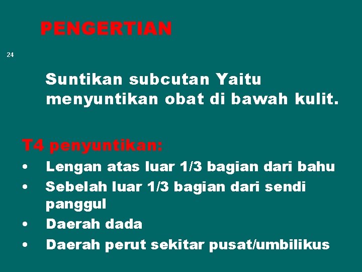 PENGERTIAN 24 Suntikan subcutan Yaitu menyuntikan obat di bawah kulit. T 4 penyuntikan: •