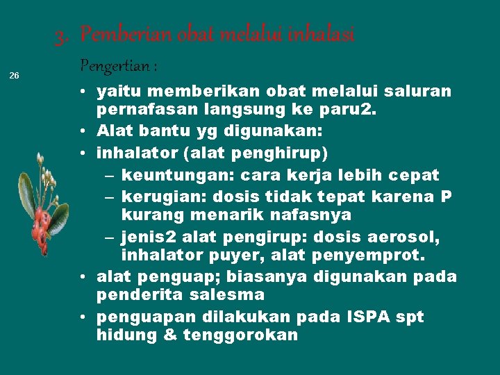 3. Pemberian obat melalui inhalasi 26 Pengertian : • yaitu memberikan obat melalui saluran