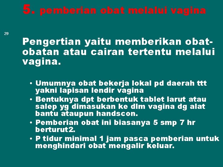 5. 29 pemberian obat melalui vagina Pengertian yaitu memberikan obatan atau cairan tertentu melalui