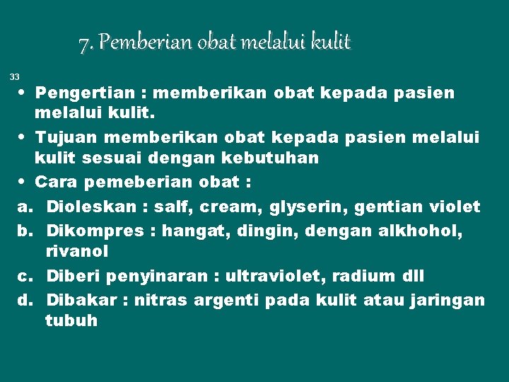 7. Pemberian obat melalui kulit 33 • Pengertian : memberikan obat kepada pasien melalui