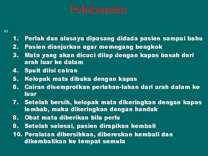 Pelaksanaan 41 1. Perlak dan alasnya dipasang didada pasien sampai bahu 2. Pasien dianjurkan