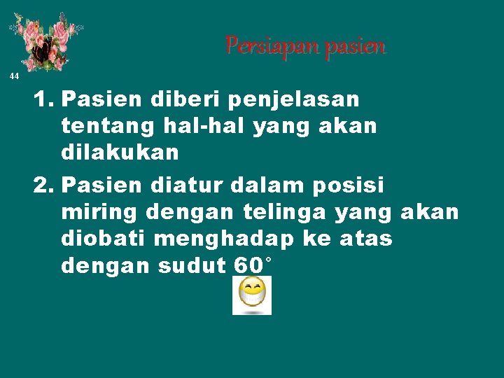 Persiapan pasien 44 1. Pasien diberi penjelasan tentang hal-hal yang akan dilakukan 2. Pasien