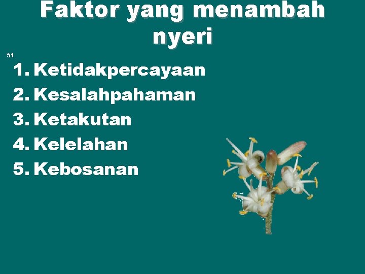 Faktor yang menambah nyeri 51 1. Ketidakpercayaan 2. Kesalahpahaman 3. Ketakutan 4. Kelelahan 5.