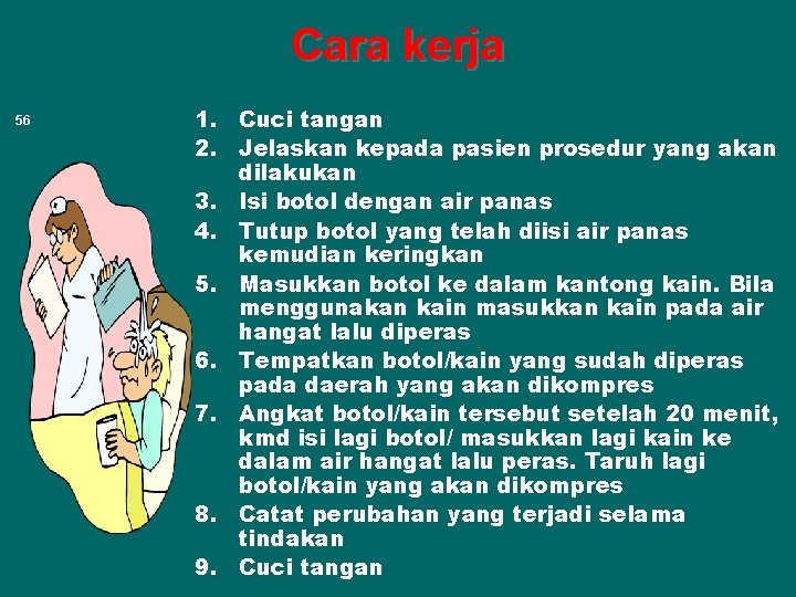 Cara kerja 56 1. Cuci tangan 2. Jelaskan kepada pasien prosedur yang akan dilakukan