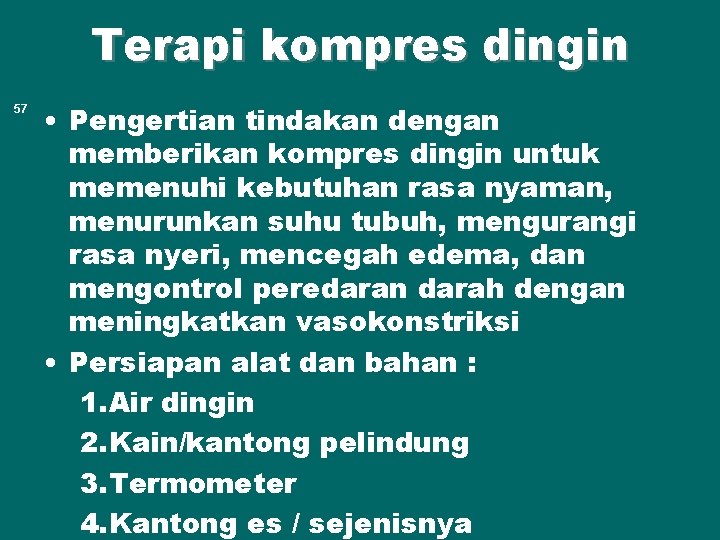 Terapi kompres dingin 57 • Pengertian tindakan dengan memberikan kompres dingin untuk memenuhi kebutuhan
