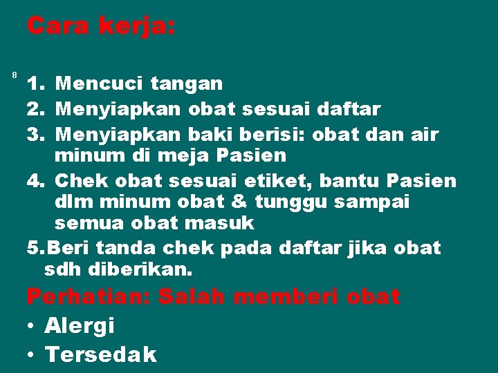 Cara kerja: 8 1. Mencuci tangan 2. Menyiapkan obat sesuai daftar 3. Menyiapkan baki