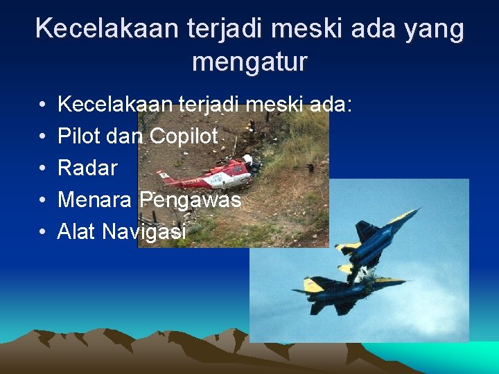 Kecelakaan terjadi meski ada yang mengatur • • • Kecelakaan terjadi meski ada: Pilot