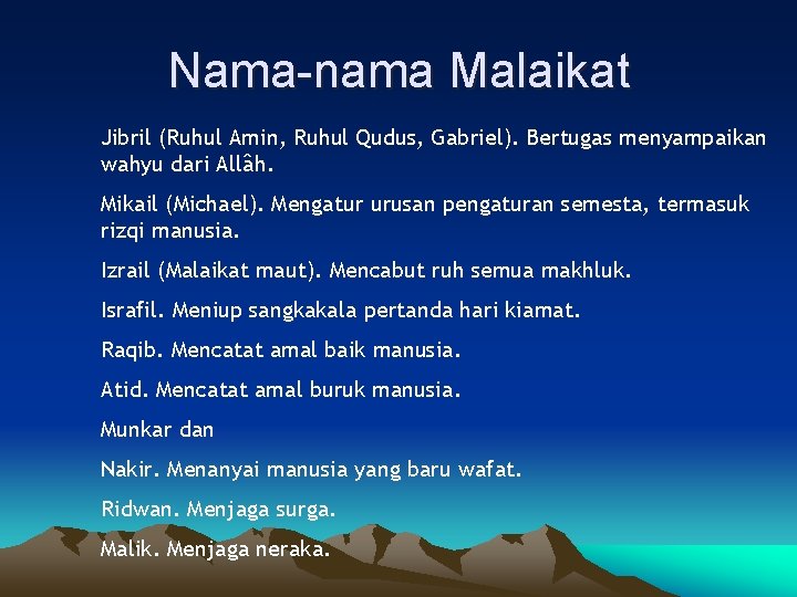 Nama-nama Malaikat Jibril (Ruhul Amin, Ruhul Qudus, Gabriel). Bertugas menyampaikan wahyu dari Allâh. Mikail