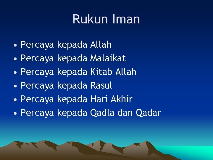 Rukun Iman • • • Percaya Percaya kepada kepada Allah Malaikat Kitab Allah Rasul