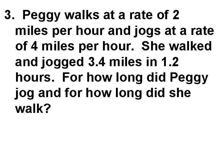 3. Peggy walks at a rate of 2 miles per hour and jogs at