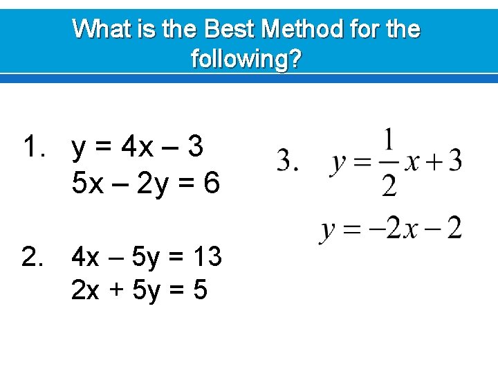 What is the Best Method for the following? 1. y = 4 x –