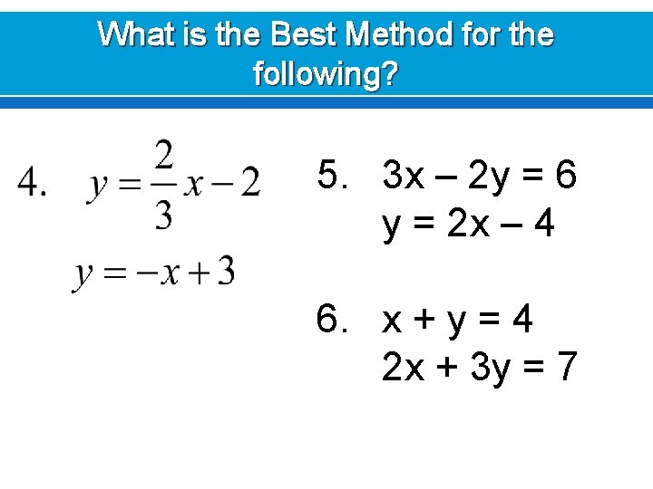 What is the Best Method for the following? 5. 3 x – 2 y