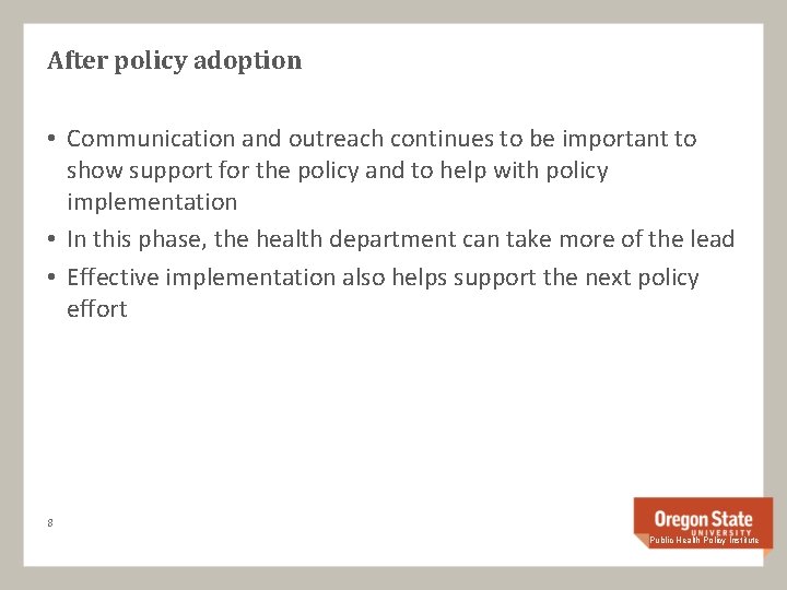 After policy adoption • Communication and outreach continues to be important to show support