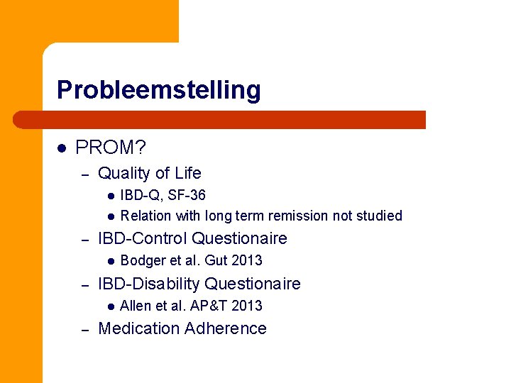 Probleemstelling l PROM? – Quality of Life l l – IBD-Control Questionaire l –