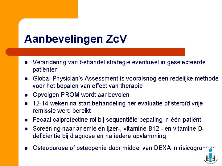 Aanbevelingen Zc. V l l l l Verandering van behandel strategie eventueel in geselecteerde