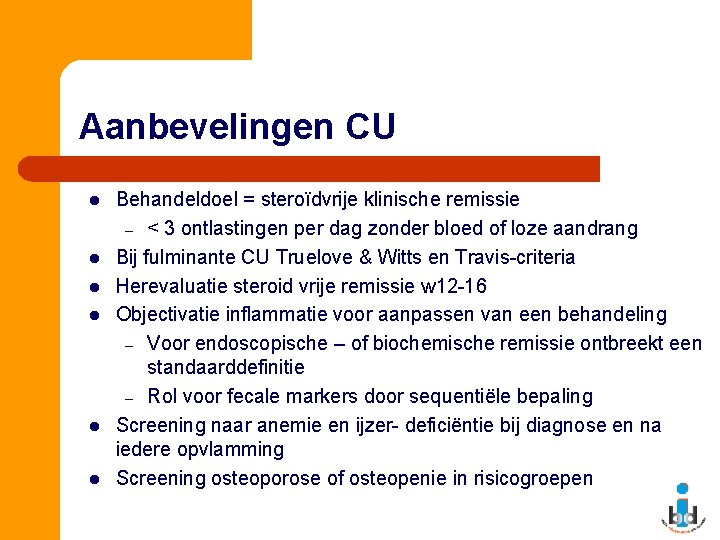 Aanbevelingen CU l l l Behandeldoel = steroïdvrije klinische remissie – < 3 ontlastingen
