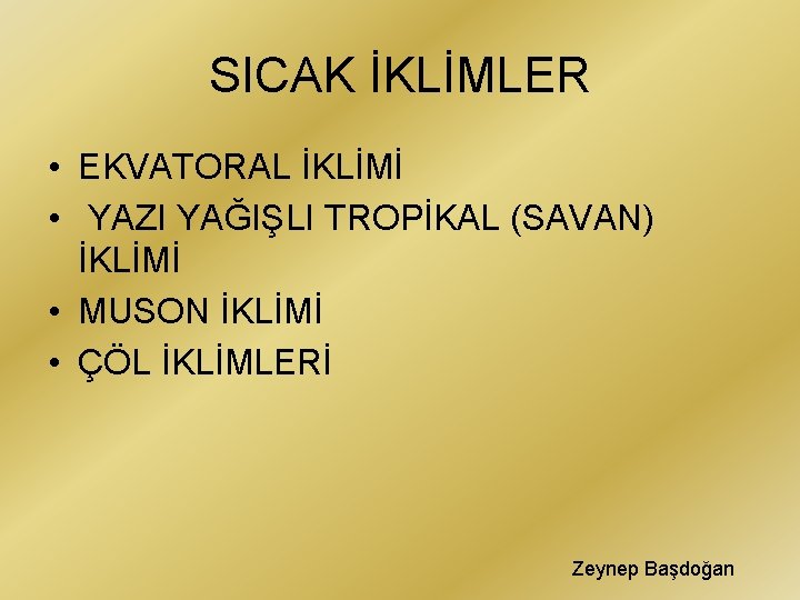 SICAK İKLİMLER • EKVATORAL İKLİMİ • YAZI YAĞIŞLI TROPİKAL (SAVAN) İKLİMİ • MUSON İKLİMİ