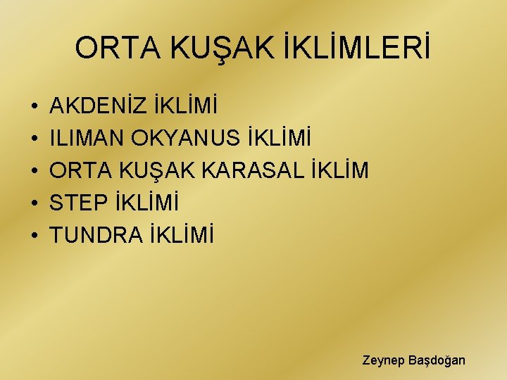 ORTA KUŞAK İKLİMLERİ • • • AKDENİZ İKLİMİ ILIMAN OKYANUS İKLİMİ ORTA KUŞAK KARASAL