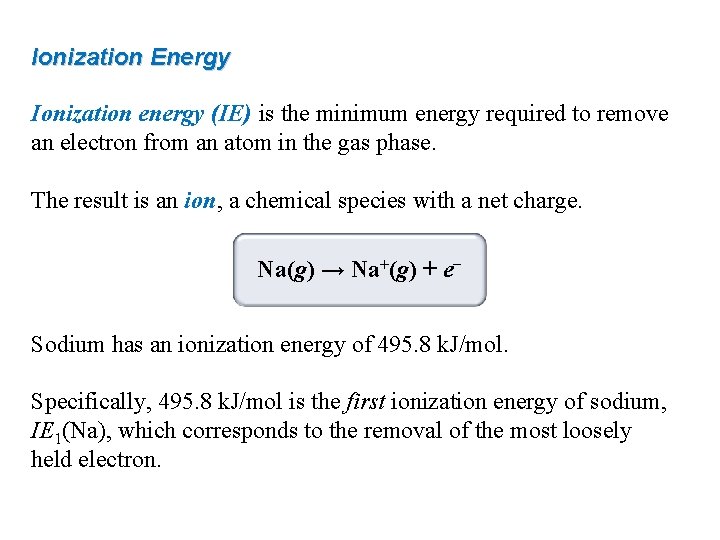 Ionization Energy Ionization energy (IE) is the minimum energy required to remove an electron