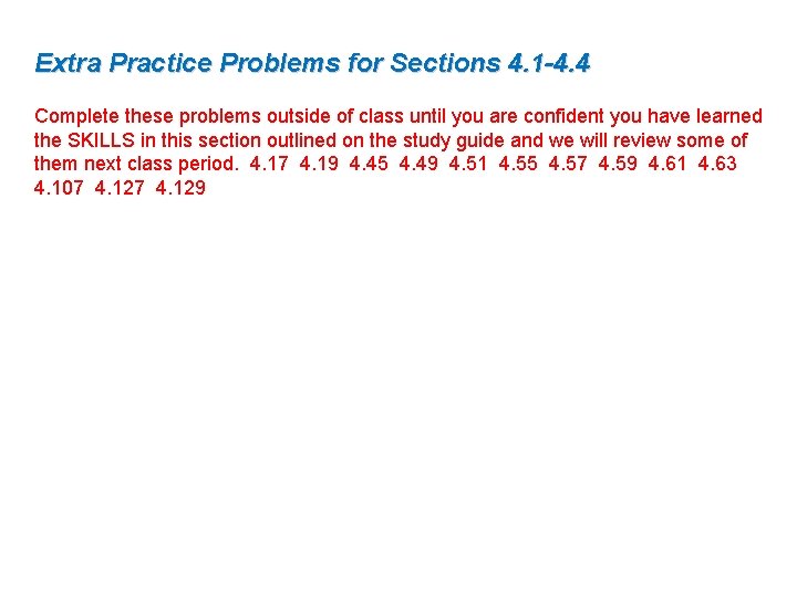 Extra Practice Problems for Sections 4. 1 -4. 4 Complete these problems outside of