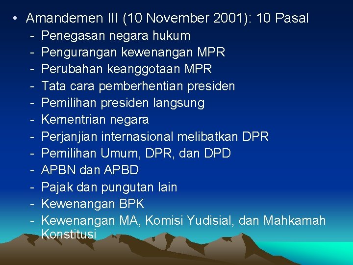  • Amandemen III (10 November 2001): 10 Pasal - Penegasan negara hukum Pengurangan