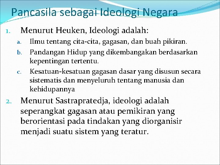 Pancasila sebagai Ideologi Negara 1. Menurut Heuken, Ideologi adalah: a. b. c. 2. Ilmu