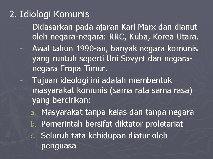 2. Idiologi Komunis - Didasarkan pada ajaran Karl Marx dan dianut oleh negara-negara: RRC,