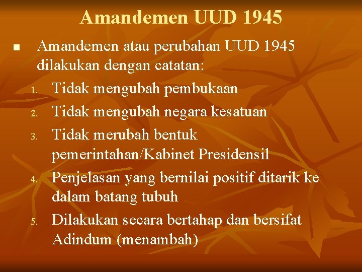 Amandemen UUD 1945 n Amandemen atau perubahan UUD 1945 dilakukan dengan catatan: 1. Tidak