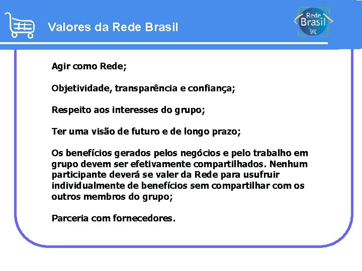 Valores da Rede Brasil Agir como Rede; Objetividade, transparência e confiança; Respeito aos interesses