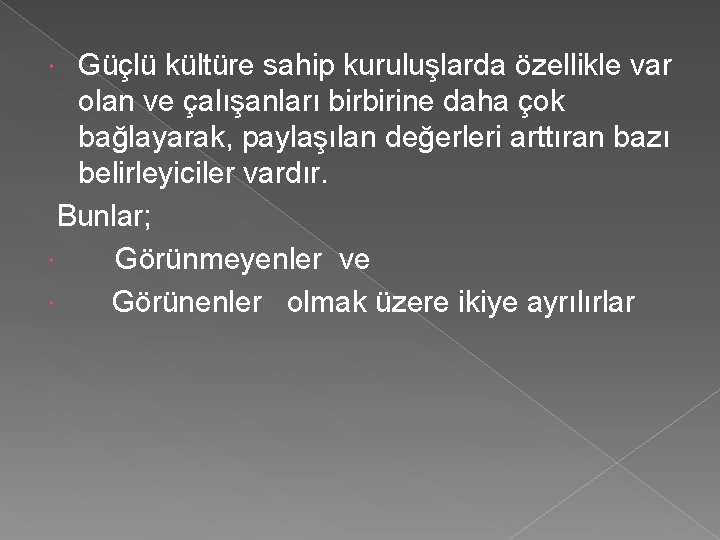 Güçlü kültüre sahip kuruluşlarda özellikle var olan ve çalışanları birbirine daha çok bağlayarak, paylaşılan