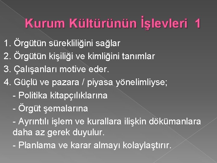 Kurum Kültürünün İşlevleri 1 1. Örgütün sürekliliğini sağlar 2. Örgütün kişiliği ve kimliğini tanımlar