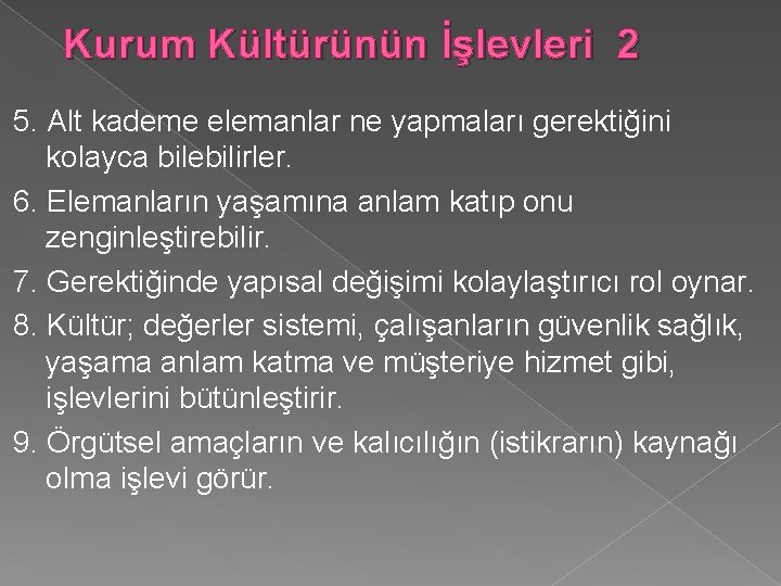 Kurum Kültürünün İşlevleri 2 5. Alt kademe elemanlar ne yapmaları gerektiğini kolayca bilebilirler. 6. Kurum Kültürünün İşlevleri 2 5. Alt kademe elemanlar ne yapmaları gerektiğini kolayca bilebilirler. 6.
