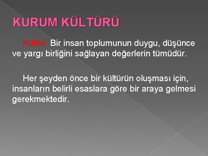 KURUM KÜLTÜRÜ Kültür: Bir insan toplumunun duygu, düşünce ve yargı birliğini sağlayan değerlerin tümüdür.