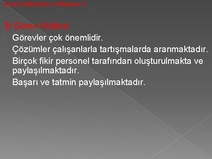 Kurum kültürünün sınıflaması 3 3) Görev Kültürü Görevler çok önemlidir. Çözümler çalışanlarla tartışmalarda aranmaktadır.