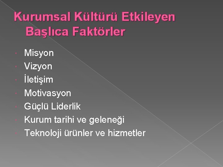 Kurumsal Kültürü Etkileyen Başlıca Faktörler Misyon Vizyon İletişim Motivasyon Güçlü Liderlik Kurum tarihi ve