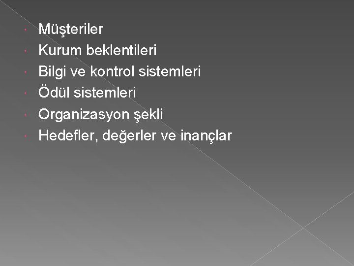  Müşteriler Kurum beklentileri Bilgi ve kontrol sistemleri Ödül sistemleri Organizasyon şekli Hedefler, değerler