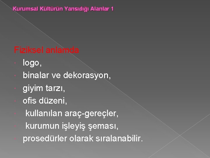 Kurumsal Kültürün Yansıdığı Alanlar 1 Fiziksel anlamda logo, binalar ve dekorasyon, giyim tarzı, ofis Kurumsal Kültürün Yansıdığı Alanlar 1 Fiziksel anlamda logo, binalar ve dekorasyon, giyim tarzı, ofis