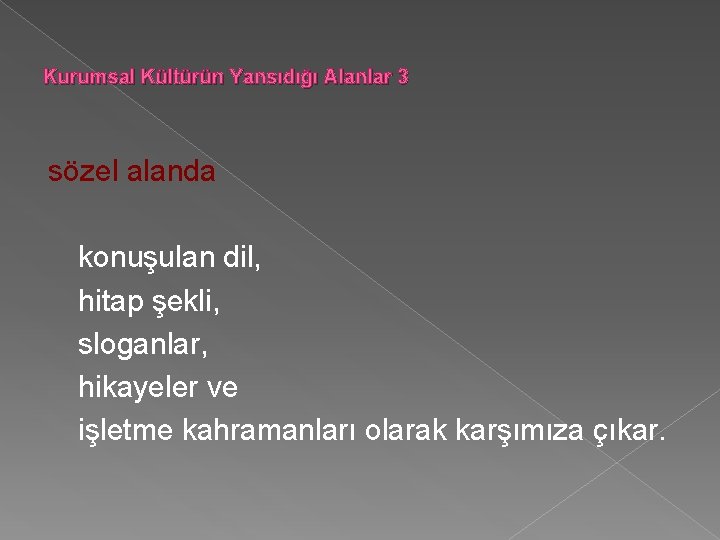 Kurumsal Kültürün Yansıdığı Alanlar 3 sözel alanda konuşulan dil, hitap şekli, sloganlar, hikayeler ve