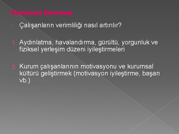 Kurumsal Davranış Çalışanların verimliliği nasıl artırılır? 1. Aydınlatma, havalandırma, gürültü, yorgunluk ve fiziksel yerleşim Kurumsal Davranış Çalışanların verimliliği nasıl artırılır? 1. Aydınlatma, havalandırma, gürültü, yorgunluk ve fiziksel yerleşim