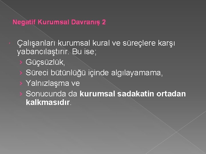 Negatif Kurumsal Davranış 2 Çalışanları kurumsal kural ve süreçlere karşı yabancılaştırır. Bu ise; ›